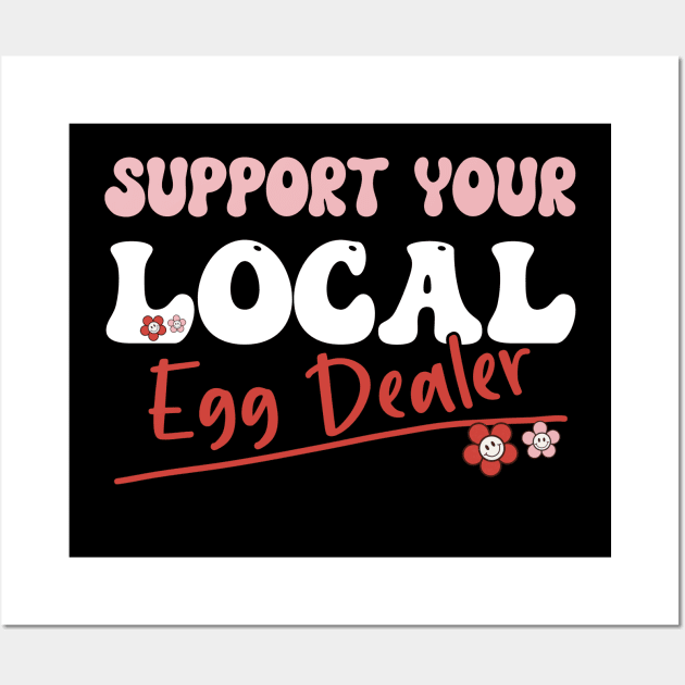 Support Your Local Egg Dealer - Groovy Text -Funny Saying Gift Ideas For Girls Wall Art by Pezzolano